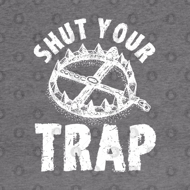 Shut Your Trap Trappers Hunter by Toeffishirts